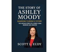 The story of Ashley Moody: Guarding Florida’s Future: The Untold Story of a Fierce Legal Warrior and Senator