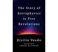 The Story of Astrophysics in Five Revolutions