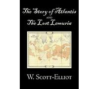 The Story Of Atlantis And The Lost Lemuria By W. Scott-Elliot, Body, Mind & Spirit, Ancient Mysteries & Controversial Knowledge