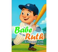 The Story of Babe Ruth: An Inspiring Story for Kids