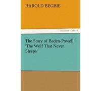 The Story Of Baden-Powell 'the Wolf That Never Sleeps