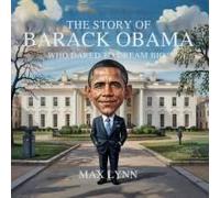 The Story Of Barack Obama: Who Dared To Dream Big? Paperback Book By Max Lynn