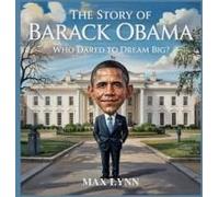 The Story Of Barack Obama: Who Dared To Dream Big? Paperback Book By Max Lynn
