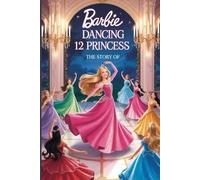 The Story Of Barbie In The 12 Dancing princess