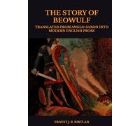 THE STORY OF BEOWULF: TRANSLATED FROM ANGLO-SAXON INTO MODERN ENGLISH PROSE