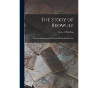 The Story Of Beowulf: Translated From Anglo-Saxon Into Modern English Prose