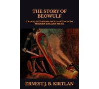 THE STORY OF BEOWULF: TRANSLATED FROM ANGLO-SAXON INTO MODERN ENGLISH PROSE