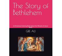 The Story of Bethlehem: A Christmas Coloring Book about the Miracle of Jesus’ Birth