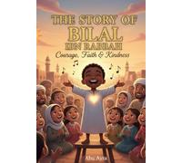 The Story of Bilal ibn Rabbah: An Inspiring Journey of Courage, Faith & Kindness in Early Islam . From Slavery to the First Call to Prayer.