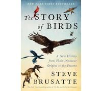 L'histoire des oiseaux : Une nouvelle histoire de leurs origines dinosaures à nos jours