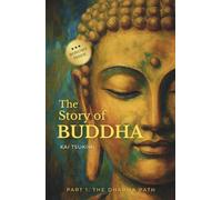 The Story of Buddha: 27 Zen Stories of the Life, Wisdom, and Teachings of Siddhartha Gautama - Buddhism for Beginners