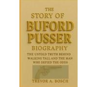 THE STORY OF BUFORD PUSSER BIOGRAPHY: The Untold Truth Behind Walking Tall and the Man Who Defied the Odds