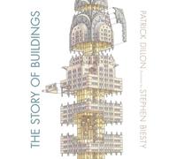 The Story of Buildings: From the Pyramids to the Sydney Opera House and Beyond