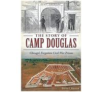 The Story Of Camp Douglas