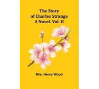 The Story Of Charles Strange: A Novel. Vol. Ii