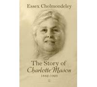 The Story Of Charlotte Mason, 1842-1923
