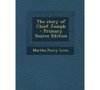 The Story of Chief Joseph - Primary Source Edition