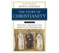 Story of Christianity: Volume 1, The: The Early Church to the Dawn of the Reformation