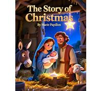 The Story Of Christmas: “A Heartwarming Christmas Bible Storybook for Children - Discover the True Meaning of Christmas Throu
