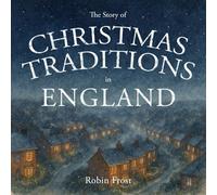 The Story of Christmas Traditions in England