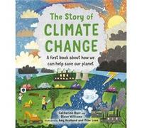 The Story of Climate Change by Catherine BarrSteve Williams Steve Williams , Catherine Barr , Illustrated by Amy Husband , Illustrated by Mike Love (Auteur)