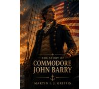 The Story of Commodore John Barry