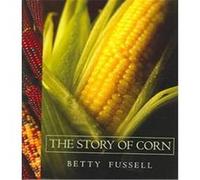 The Story of Corn Betty Fussell (Auteur)