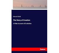 The Story of Creation: A Plain Account of Evolution