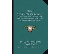 [(The Story of Creation: A Study of the Edgar Cayce Readings Regarding the Story of Creation and Genesis)] [Author: Lytle W Robinson] published on (September, 2010)