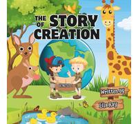 The Story of Creation: How God Made the World in 7 Days