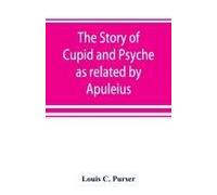 The Story Of Cupid And Psyche As Related By Apuleius