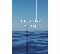 The Story of Dad: Life Story Journal Question Bank: 500 Prompts + 20 About Me | Guided Autobiography Memory Book for Fathers | Family Legacy Keepsake Gift for Father’s Day