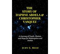 THE STORY OF DAPHNE ABDELA & CHRISTOPHER VASQUEZ: A Journey of Youth, Choices, and Hope for Redemption and Justice