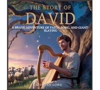 The Story of David: A Brave Adventure of Faith, Song, and Giant-Slaying