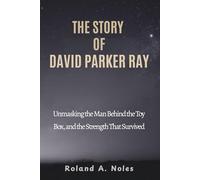 THE STORY OF DAVID PARKER RAY: Unmasking the Man Behind the Toy Box, and the Strength That Survived