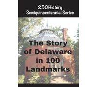 The Story of Delaware In 100 Landmarks