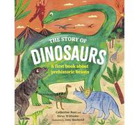 The Story of Dinosaurs: A first book about prehistoric beasts