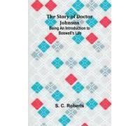 The Story Of Doctor Johnson; Being An Introduction To Boswell's Life
