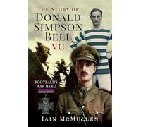 The Story of Donald Simpson Bell VC: Football's War Hero