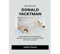 The Story of Donald Yacktman: Discovering the rare discipline, timeless ideas, and enduring strength behind true wealth