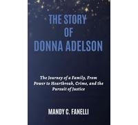 THE STORY OF DONNA ADELSON: The Journey of a Family, From Power to Heartbreak, Crime, and the Pursuit of Justice