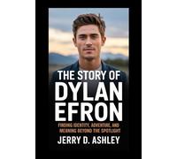 The Story Of Dylan Efron: Finding Identity, Adventure, and Meaning Beyond the Spotlight