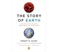 The Story of Earth: The First 4.5 Billion Years, from Stardust to Living Planet