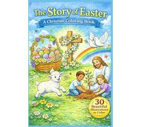 The Story of Easter - A Christian Coloring Book for Kids and Families: Gentle Illustrations of Faith, Love, and Hope for the Easter Season