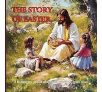 The Story of Easter : Jesus Lives! A Beautifully Illustrated Book for Kids: Teaching Children About Jesus’ Love, Hope, and New Life