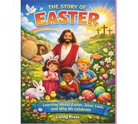 The Story Of Easter: Learning About Easter, Jesus’ Love, and Why We Celebrate
