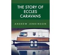 The Story Of Eccles Caravans