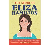 The Story of Eliza Hamilton: An Inspiring Biography for Young Readers