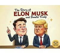 The Story of Elon Musk and Donald Trump: A Kid’s Guide to Big Ideas and Big Changes