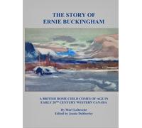The Story of Ernie Buckingham: A British Home Child Comes of Age in Early 20th Century Western Canada